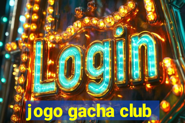 jogo gacha club